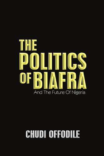 The Politics of Biafra: And the Future of Nigeria (Paperback)