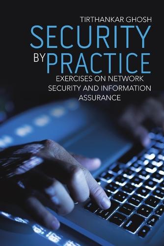 Security by Practice: Exercises on Network Security and Information Assurance (Paperback)