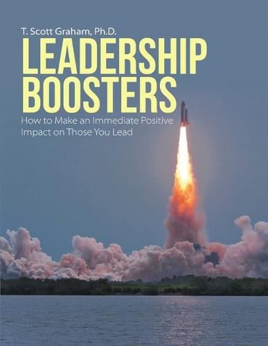 Leadership Boosters: How to Make an Immediate Positive Impact on Those You Lead (Paperback)