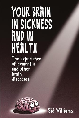 Your Brain in Sickness and in Health: The Experience of Dementia and Other Brain Disorders (Paperback)