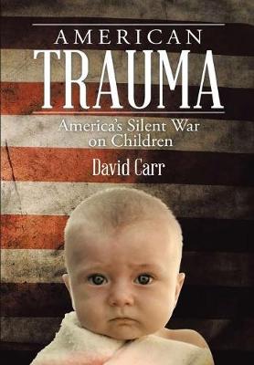 American Trauma: America's Silent War on Children (Hardback)