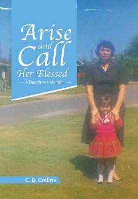 Arise and Call Her Blessed: A Daughter's Memoir (Hardback)