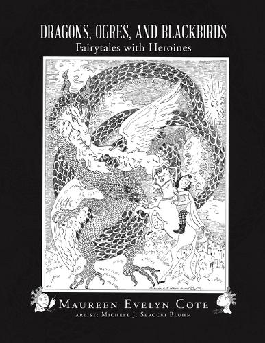Dragons, Ogres, and Blackbirds: Fairytales with Heroines (Paperback)
