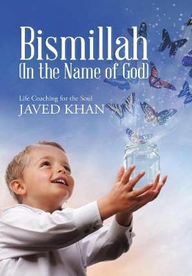 Bismillah (in the Name of God): Life Coaching for the Soul (Hardback)