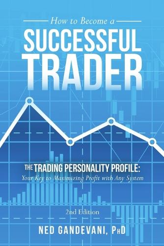 How to Become a Successful Trader: The Trading Personality Profile: Your Key to Maximizing Profit with Any System (Paperback)