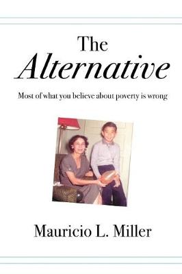 The Alternative: Most of What You Believe about Poverty Is Wrong (Paperback)