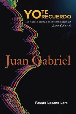 Yo Te Recuerdo: ...La Historia Detras de Las Canciones de Juan Gabriel (Paperback)