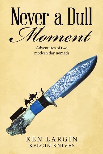 Never a Dull Moment: Adventures of Two Modern Day Nomads (Paperback)
