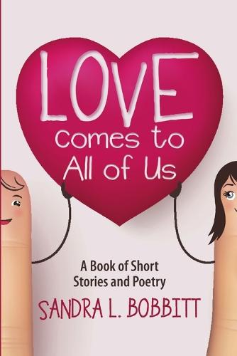 Love Comes to All of Us: A Book of Short Stories and Poetry (Paperback)