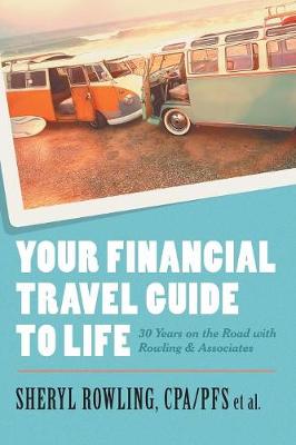 Your Financial Travel Guide to Life: 30 Years on the Road with Rowling & Associates (Paperback)