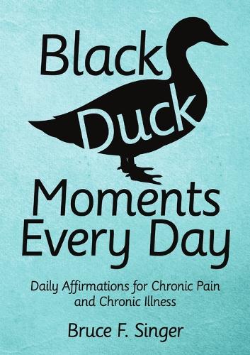 Black Duck Moments Every Day: Daily Affirmations for Chronic Pain and Chronic Illness (Paperback)