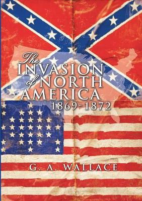 The Invasion of North America: 1869-1872 (Paperback)