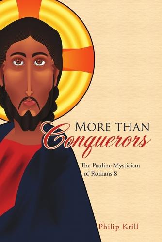 More Than Conquerors: The Pauline Mysticism of Romans 8 (Paperback)