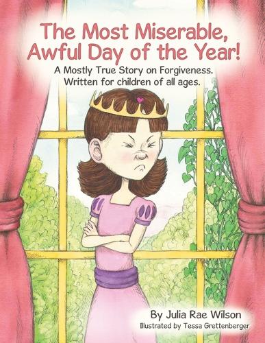 The Most Miserable, Awful Day of the Year: A Mostly True Story on Forgiveness. Written for Children of All Ages. (Paperback)
