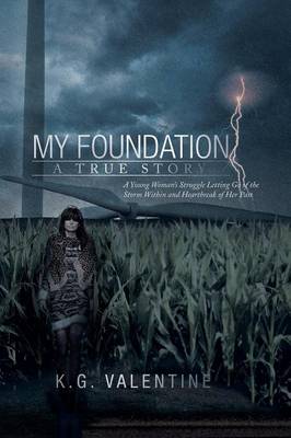 My Foundation: A Young Woman's Struggle Letting Go of the Storm Within and Heartbreak of Her Past (Paperback)