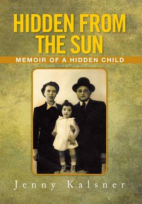 Hidden from the Sun: Memoir of a Hidden Child (Hardback)