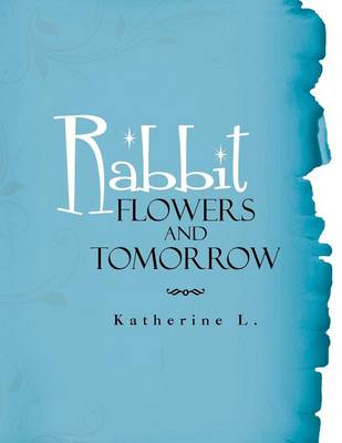 Rabbit, Flowers, and Tomorrow (Paperback)