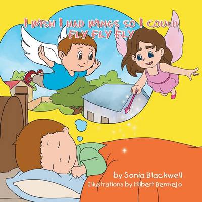 I Wish I Had Wings So I Could Fly Fly Fly (Paperback)