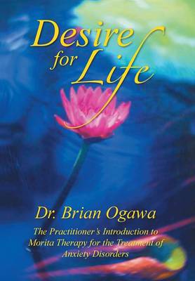 Desire for Life: The Practitioner's Introduction to Morita Therapy (Hardback)