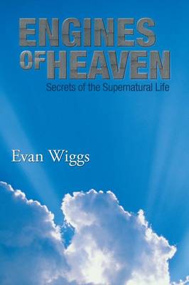 Engines of Heaven: Secrets of the Supernatural Life (Paperback)