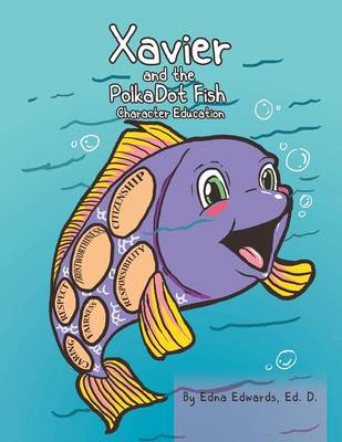 Xavier and the Polka-Dot Fish: Building Character Education (Paperback)