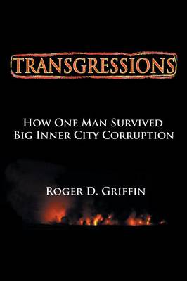 Transgressions: How One Man Survived Big Intercity Corruption (Paperback)