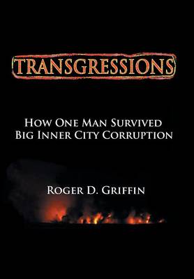 Transgressions: How One Man Survived Big Intercity Corruption (Hardback)