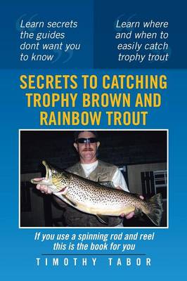 Secrets to Catching Trophy Brown and Rainbow Trout (Paperback)