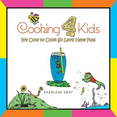 Cooking 4 Kids: It's Cool to Cook So Let's Have Fun! (Paperback)