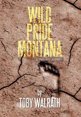 Wild Pride Montana: A Trappers Journey (Hardback)