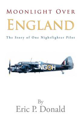 Moonlight Over England the Story of One Nightfighter Pilot (Hardback)
