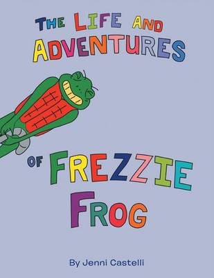 The Life and Adventures of Frezzie Frog (Paperback)