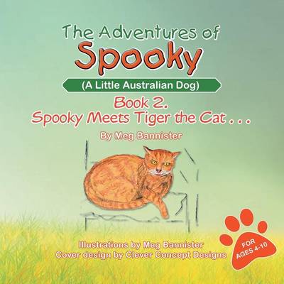 The Adventures of Spooky (a Little Australian Dog): Book 2. Spooky Meets Tiger the Cat . . . (Paperback)