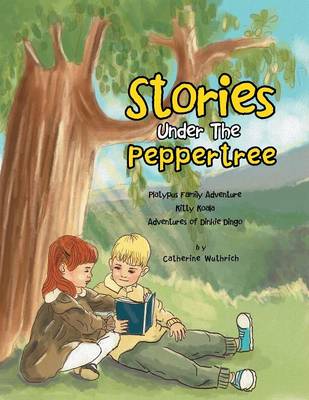Stories Under the Peppertree: Platypus Family Adventure; Kitty Koala; Adventures of Dinkie Dingo (Paperback)
