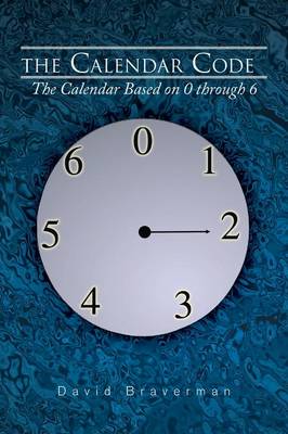 The Calendar Code: The Calendar Based on 0 Through 6 (Paperback)