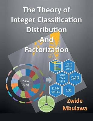 The Theory of Integer Classification, Distribution and Factorization (Paperback)