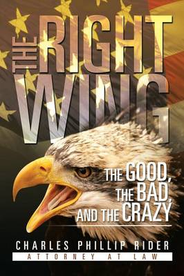 The Right Wing: The Good, the Bad, and the Crazy (Paperback)