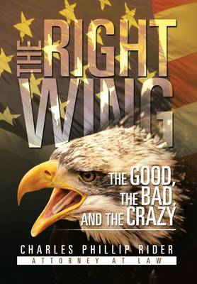 The Right Wing: The Good, the Bad, and the Crazy (Hardback)