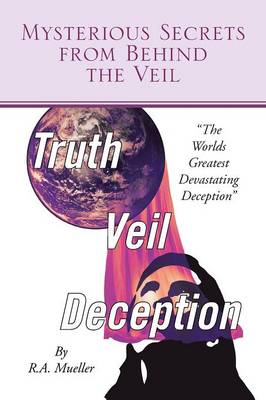 Mysterious Secrets from Behind the Veil: The Worlds Greatest Devastating Deception (Paperback)