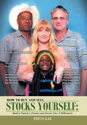 How to Buy and Sell Stocks Yourself: Realize Family S Dreams and Invest Like a Billionaire (Hardback)