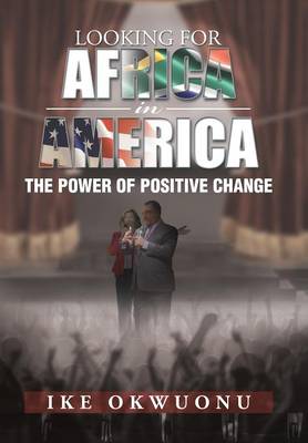 Looking for Africa in America: The Power of Positive Change (Hardback)