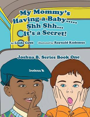My Mommy's Having a Baby..... Sh Sh. It's a Secret!: Joshua B. Series Book One (Paperback)