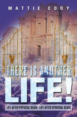 There Is Another Life!: Life After Physical Death - Life After Spiritual Death (Paperback)