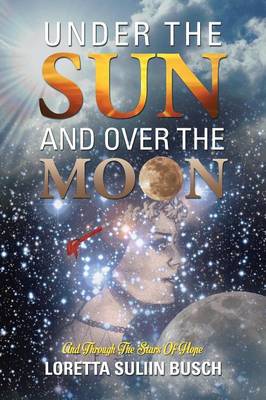 Under the Sun and Over the Moon: And Through the Stars of Hope (Paperback)