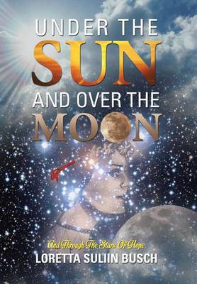 Under the Sun and Over the Moon: And Through the Stars of Hope (Hardback)