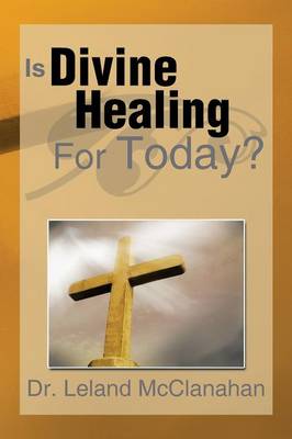 Is Divine Healing for Today? (Paperback)