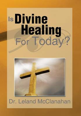 Is Divine Healing for Today? (Hardback)