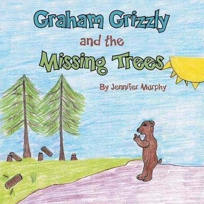 Graham Grizzly and the Missing Trees (Paperback)