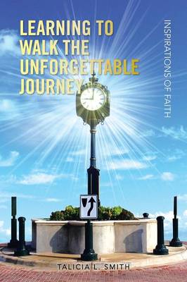 Learning to Walk the Unforgettable Journey: Inspirations of Faith (Paperback)