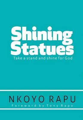 Shining Statues: ... Take a Stand and Shine for God! (Hardback)